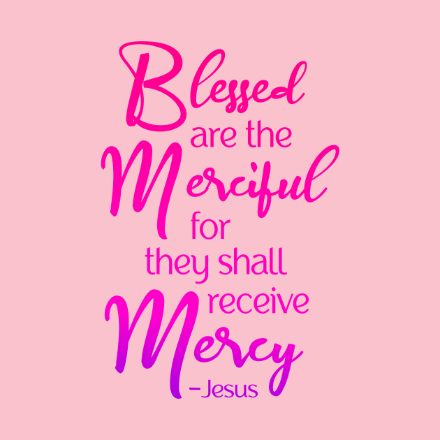 Blessed are the Merciful, Beatitude, Jesus Quote by AlondraHanley