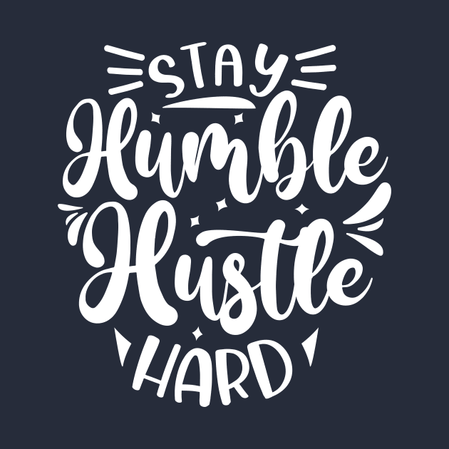 Stay Humble Hustle Hard by Hussar