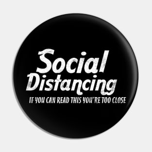 SOCIAL DISTANCING YOU'RE TOO CLOSE Pin