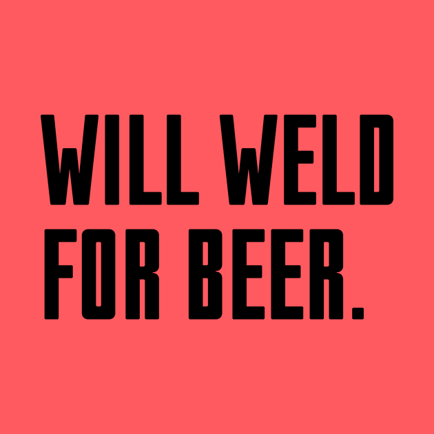 Will Weld For Beer by Riel