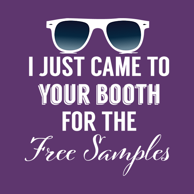 I Just Came To Your Booth For The Free Samples by RS