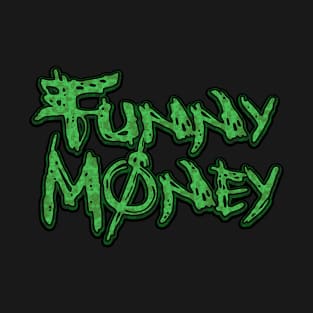 Funny Money! Funny Money! T-Shirt