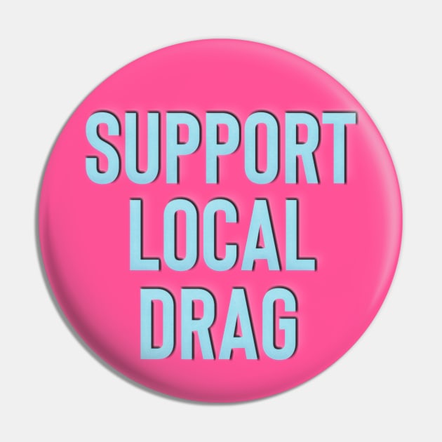 Support Local Drag Pin by BethTheKilljoy