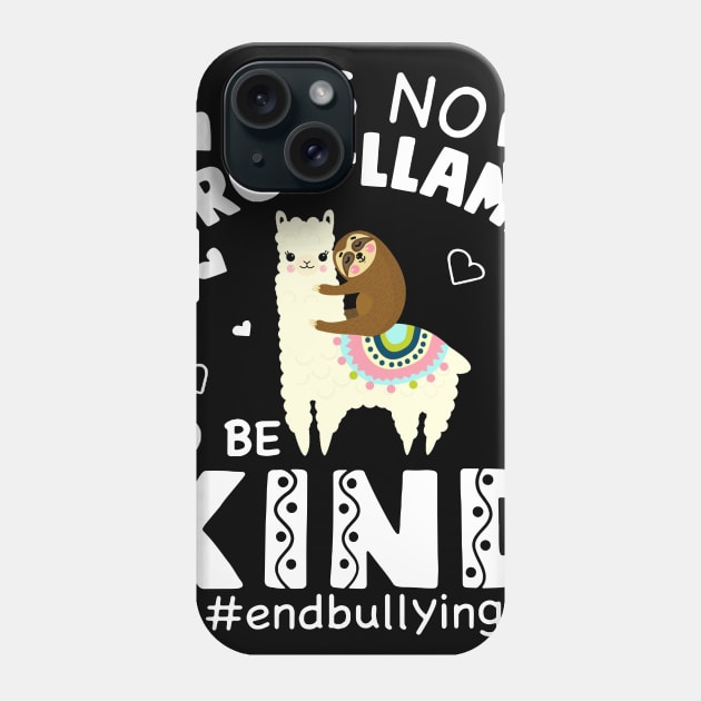 It's No Prob Llama To Be Kind End Bullying Unity Day Phone Case by EduardjoxgJoxgkozlov