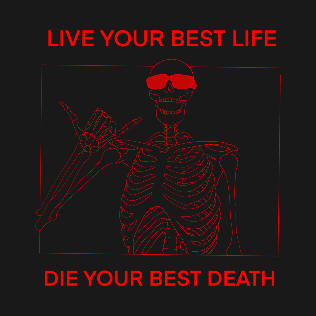 LIVE YOUR BEST LIFE DIE YOUR BEST DEATH RED by DOGwithBLANKET