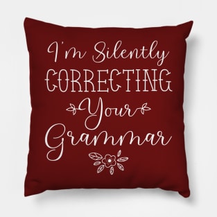 I'm Silently Correcting Your Grammar, Sarcastic Gift, Funny English Teacher Quote. Pillow