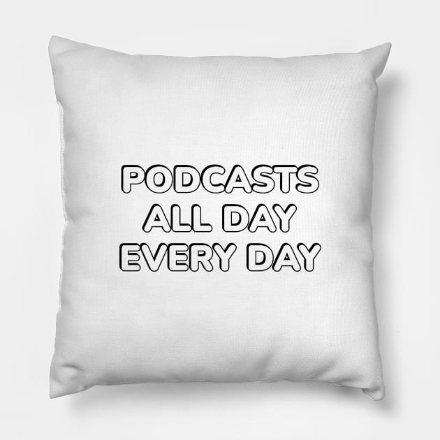 Podcasts all day every day Pillow by InspireMe