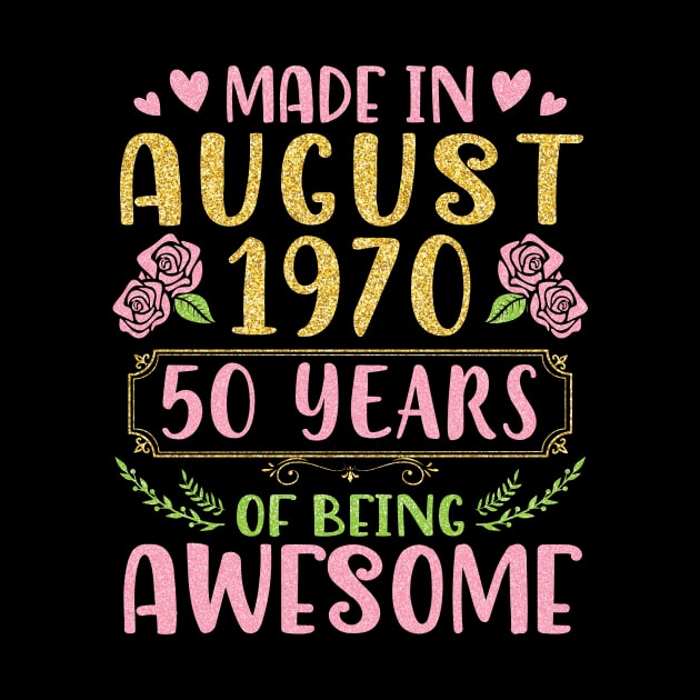 Made In August 1970 Happy Birthday 50 Years Of Being Awesome To Nana Mommy Aunt Sister Wife Daughter by bakhanh123