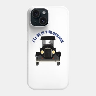 I’ll be in the garage Phone Case