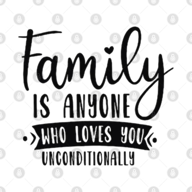 Family is anyone who loves unconditionally by Fanu2612