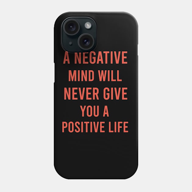 A negative mind will never give you a positive life Phone Case by cypryanus