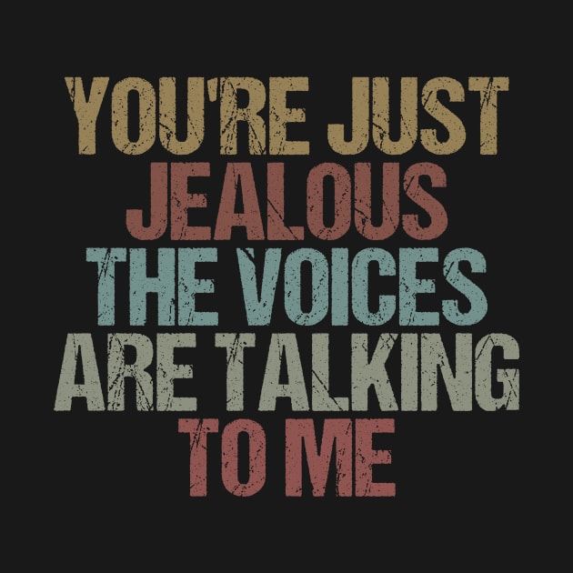 You're Just Jealous The Voices Are Talking To Me / Funny Sarcastic Gift Idea Colored Vintage / Gift for Christmas by First look