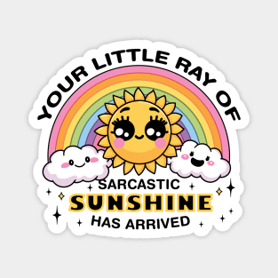 Your Little Ray of Sarcastic Sunshine Has Arrived Magnet