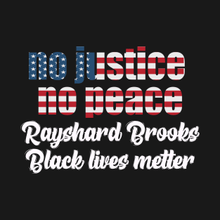 No justice no peace , black lives matter ,Rayshard Brooks T-Shirt