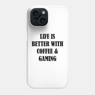 Life is better with coffee and gaming Phone Case