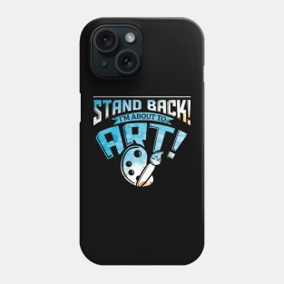 Stand Back I'm About To Art Funny Artist Pun Phone Case