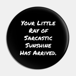 Your Little Ray of Sarcastic Sunshine Has Arrived Pin