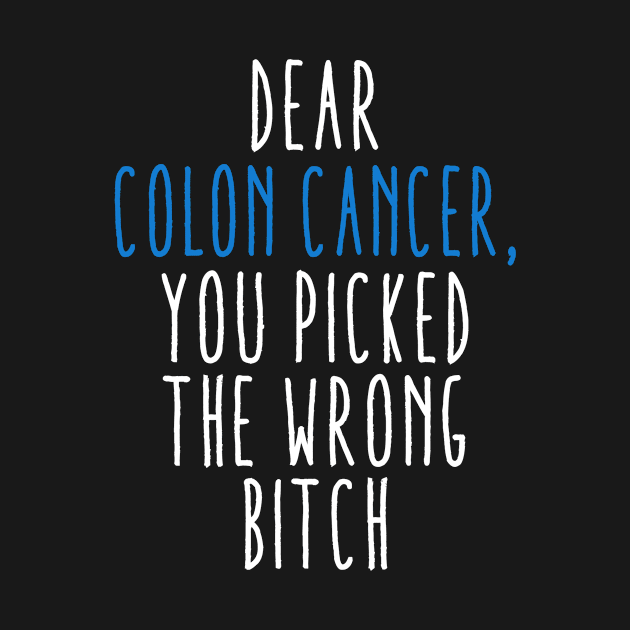 Dear Colon Cancer You Picked The Wrong Bitch by Aliaksandr