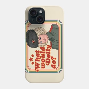 What would Dolly do? Phone Case