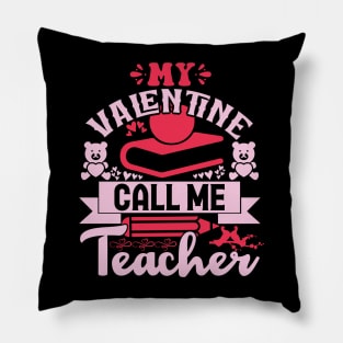 My valentine call me teacher Pillow