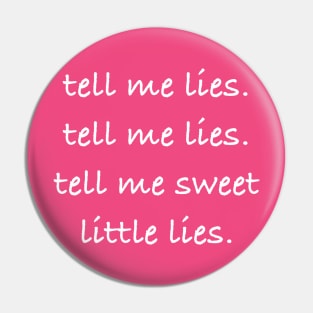 Tell me lies tell me sweet little lies Pin