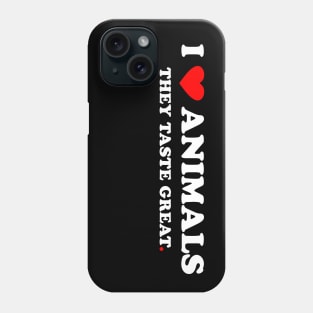 I Love Animals They Taste Great Phone Case