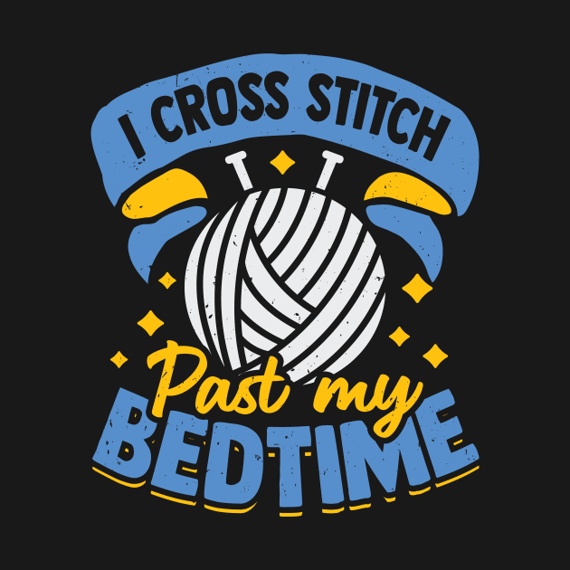 I Cross Stitch Past My Bedtime by Dolde08