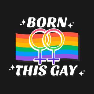 Born This Gay T-Shirt