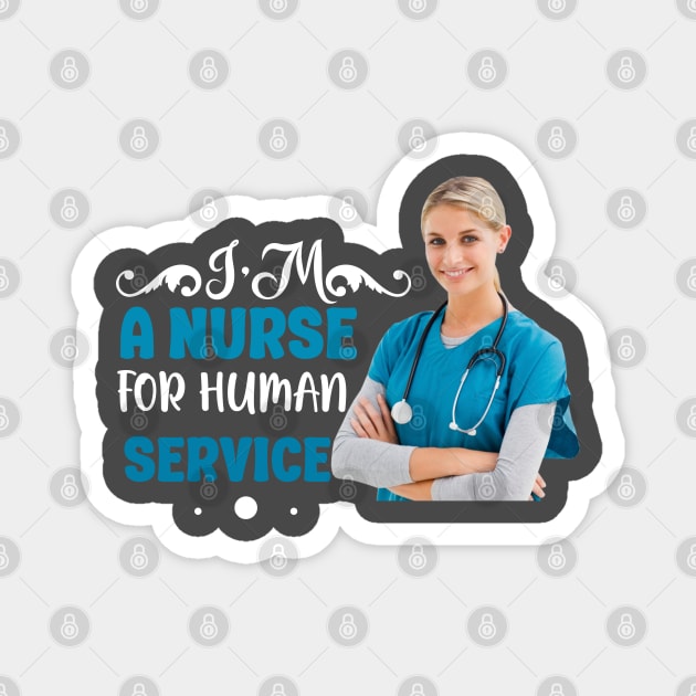 I'm A Nurse For Human Service Magnet by Printashopus