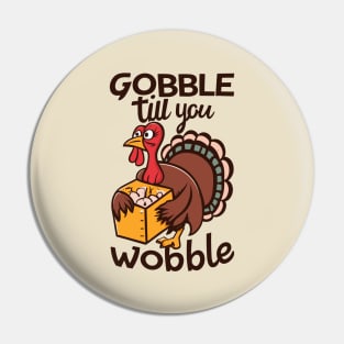 Gobble Til You Wobble - Funny Thanksgiving Pin