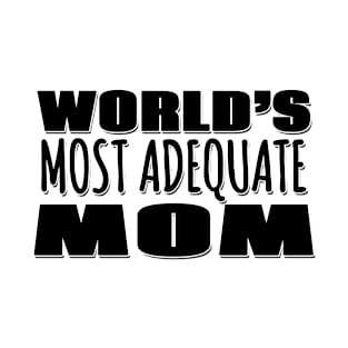 World's Most Adequate Mom T-Shirt