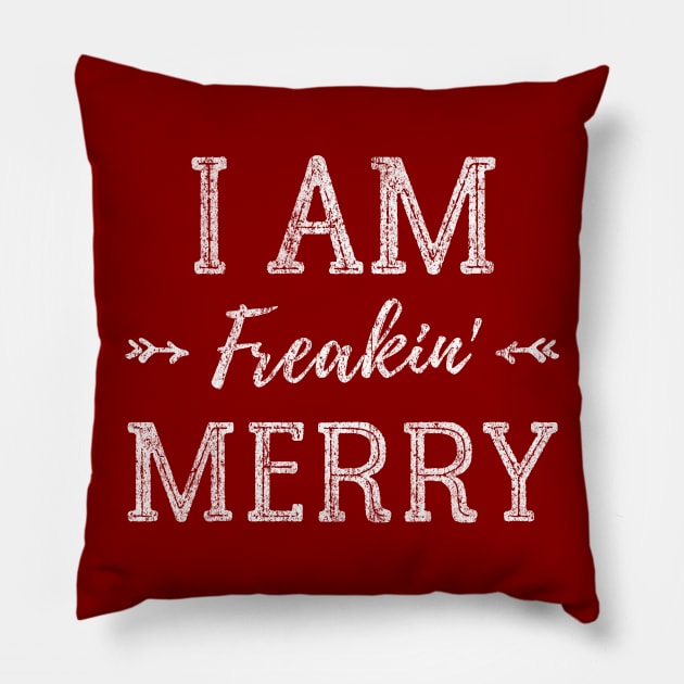 I Am Freakin' Merry - Funny Christmas Shirt - Xmas Humor - Gift For Girl Pillow by Pushloop