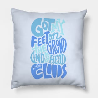 Feet On The Ground, Head in The Clouds, Quote. Pillow