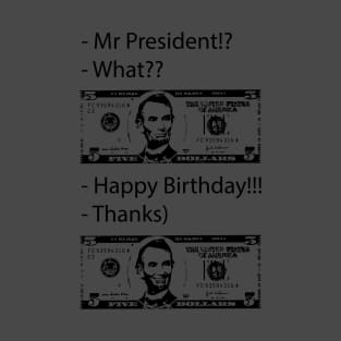Happy Birthday Mr President - Smile T-Shirt