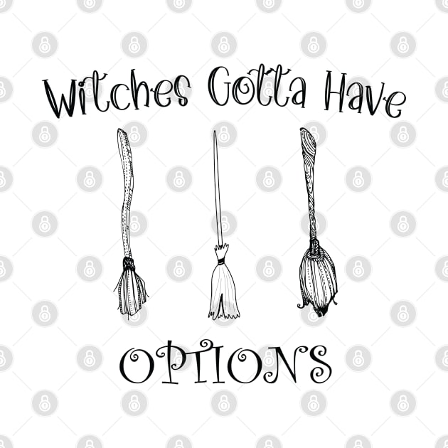 Funny Witches Gotta Have Options Halloween / Funny Halloween Witches Custome by WassilArt