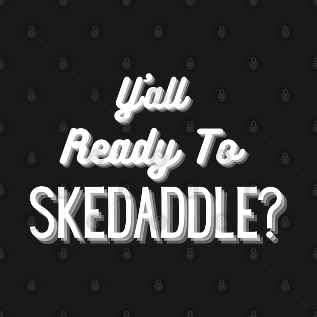 Y'all Ready To Skedaddle? by dreamsickdesign