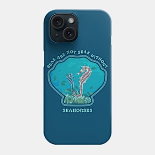 Seas are not Seas without Seahorses Phone Case