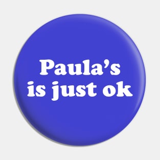Paula's is Just Ok Pin