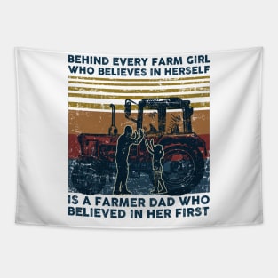 Behind Every Farm Girl Who Believes In herself is A Farmer Dad Who Believed in Her First Tapestry