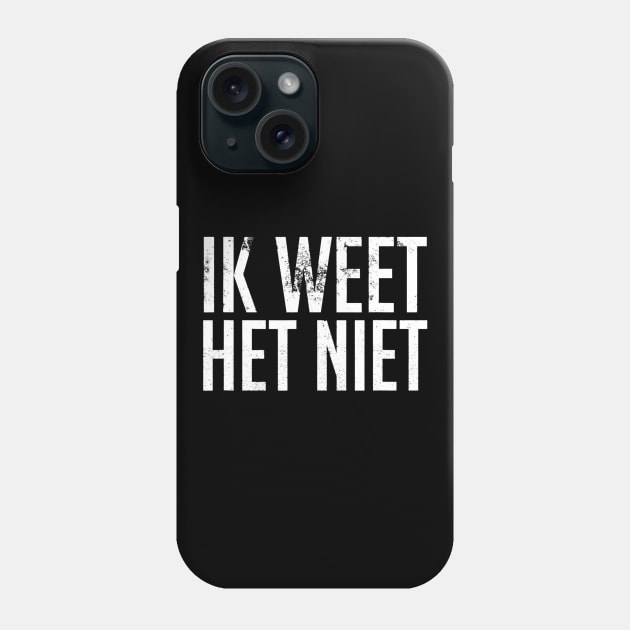 Ik Weet Het Niet Dutch Teacher  I Dont Know Phone Case by danielfarisaj