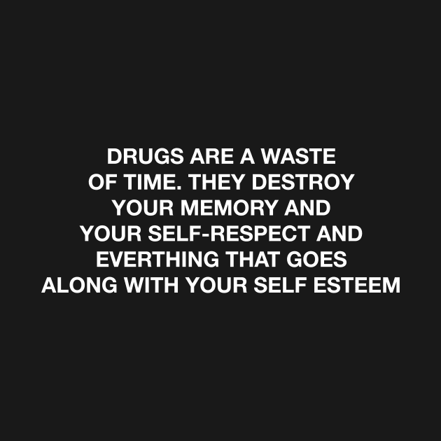 DRUGS ARE A WASTE OF TIME by TheCosmicTradingPost