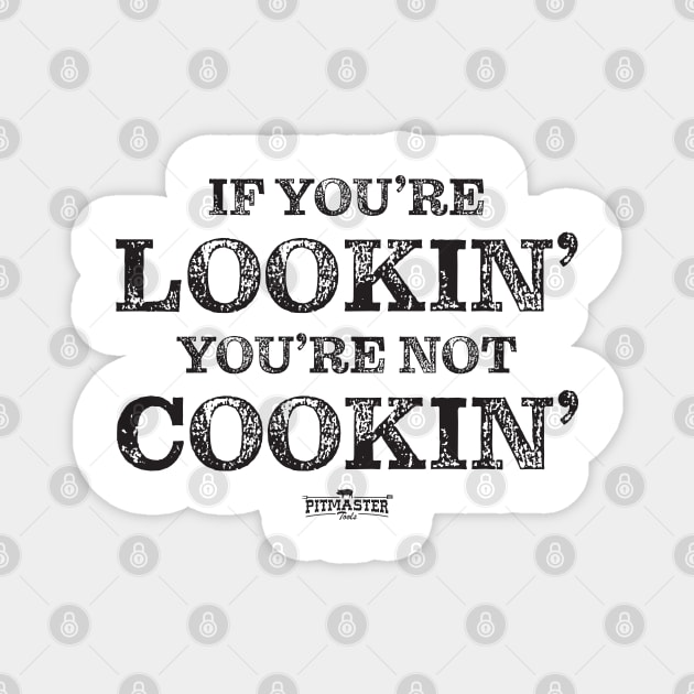 If Your Looking You're Not Cookin' Barbecue/Grill T-Shirt Gift Magnet by Pitmaster Rob