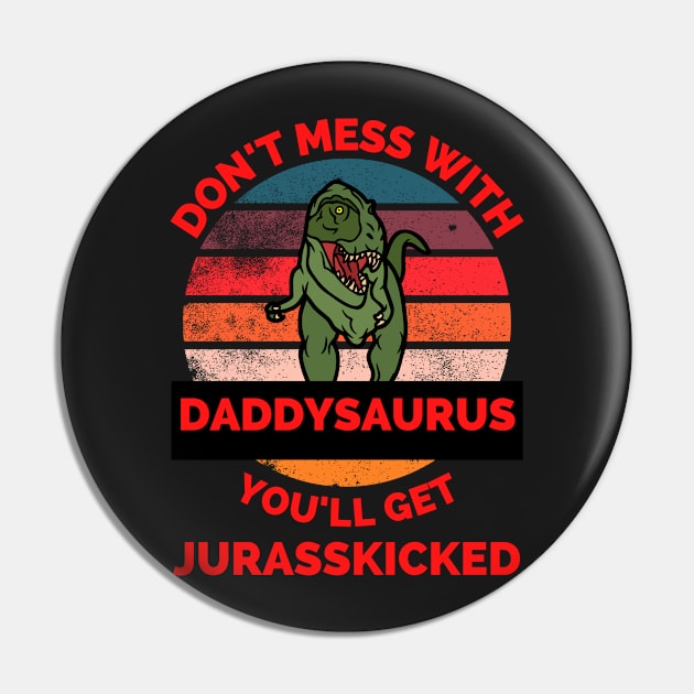 Don't Mess With Daddysaurus You'll Get Jurasskicked - Funny Dinosaur Lover Father's Day Gift Pin by Famgift