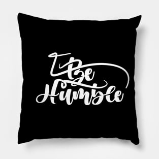 Be Humble Pillow