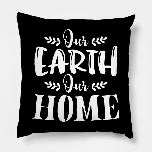 Our Earth Our Home T-shirt Earth Day 2020 Pillow by mommyshirts