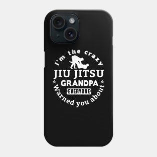 I'm The Crazy Jui Jitsu Grandpa Everyone Warned You About Phone Case