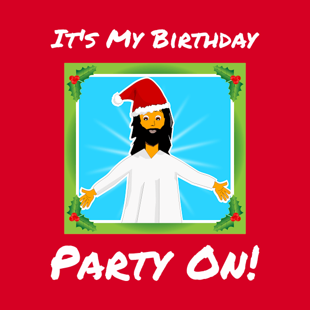 It's My Birthday  Party On. Christmas by Slap Cat Designs