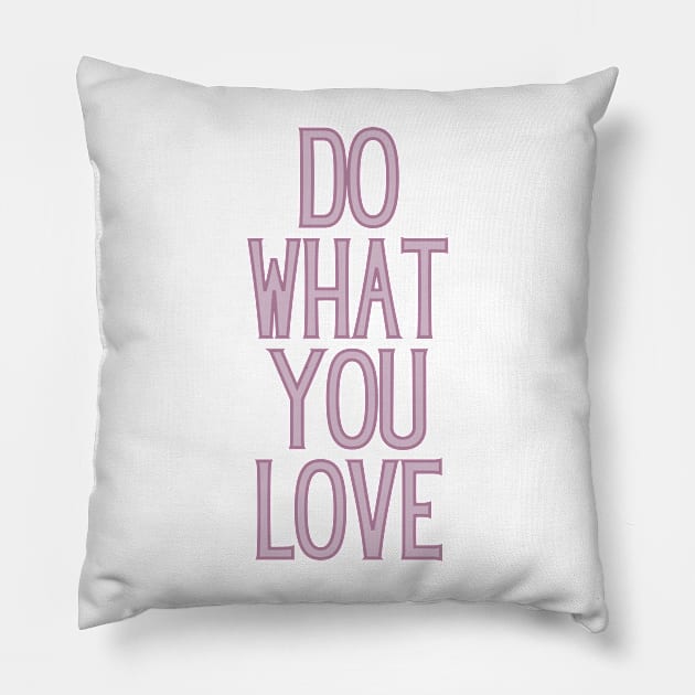 Do What You Love  - Motivational and Inspiring Work Quotes Pillow by BloomingDiaries