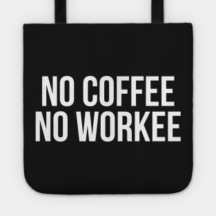 No coffee no workee Tote