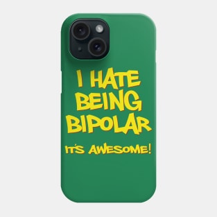 I hate being bipolar it's awesome! Phone Case